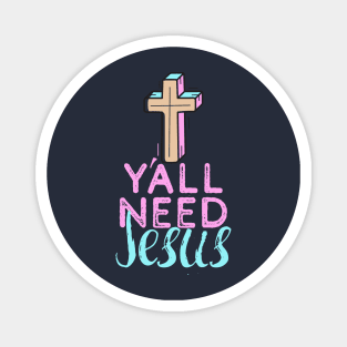 Y'all Need Jesus - You Need Jesus To Set You Right! - Prayer Magnet